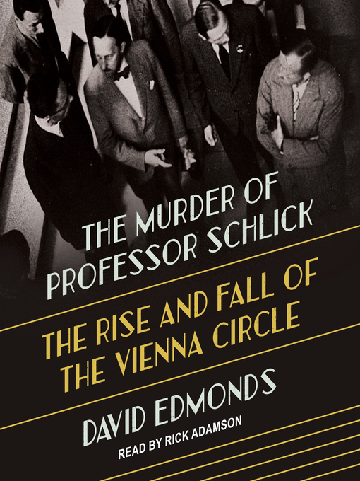 Title details for The Murder of Professor Schlick by David Edmonds - Available